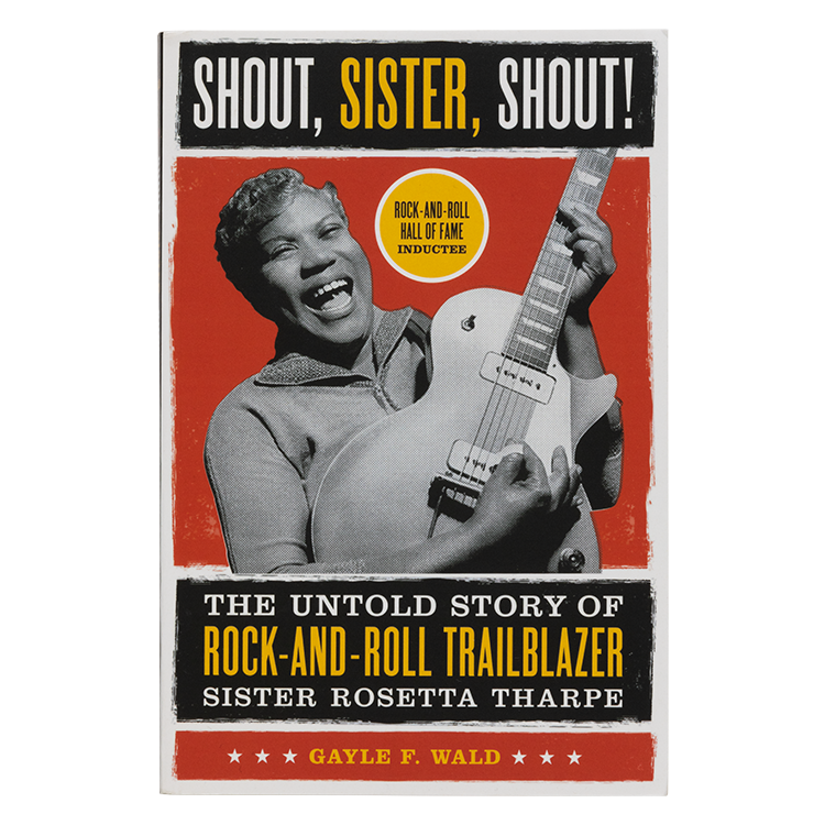  Shout, Sister, Shout! The Untold Story of Rock-and-Roll Trailblazer Sister Rosetta Tharpe